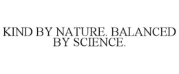 KIND BY NATURE. BALANCED BY SCIENCE. trademark