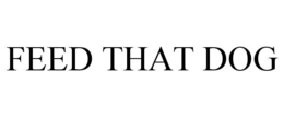 FEED THAT DOG trademark