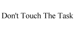 DON'T TOUCH THE TASK trademark