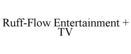 RUFF-FLOW ENTERTAINMENT + TV trademark