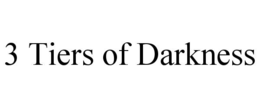 3 TIERS OF DARKNESS trademark