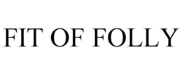 FIT OF FOLLY trademark
