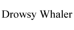 DROWSY WHALER trademark