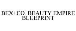 BEX+CO. BEAUTY EMPIRE BLUEPRINT trademark