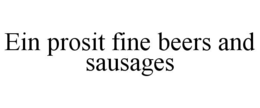 EIN PROSIT FINE BEERS AND SAUSAGES trademark