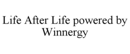 LIFE AFTER LIFE POWERED BY WINNERGY trademark