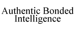 AUTHENTIC BONDED INTELLIGENCE trademark