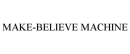 MAKE-BELIEVE MACHINE trademark