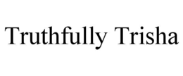 TRUTHFULLY TRISHA trademark