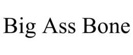 BIG ASS BONE trademark