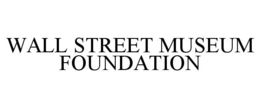 WALL STREET MUSEUM FOUNDATION trademark