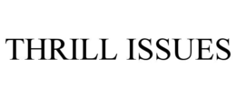 THRILL ISSUES trademark