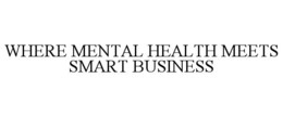 WHERE MENTAL HEALTH MEETS SMART BUSINESS trademark