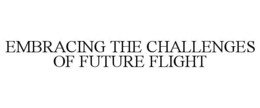 EMBRACING THE CHALLENGES OF FUTURE FLIGHT trademark