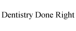 DENTISTRY DONE RIGHT trademark