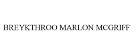BREYKTHROO MARLON MCGRIFF trademark