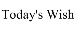 TODAY'S WISH trademark