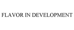 FLAVOR IN DEVELOPMENT trademark