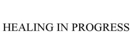 HEALING IN PROGRESS trademark