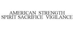 AMERICAN STRENGTH SPIRIT SACRIFICE VIGILANCE trademark