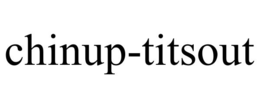 CHINUP-TITSOUT trademark