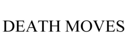 DEATH MOVES trademark