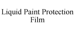LIQUID PAINT PROTECTION FILM trademark