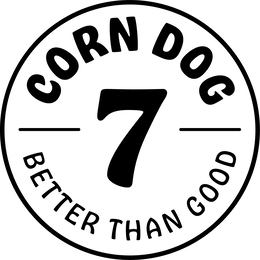 CORN DOG 7 BETTER THAN GOOD trademark