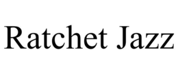 RATCHET JAZZ trademark