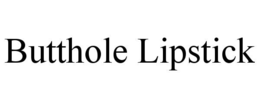BUTTHOLE LIPSTICK trademark
