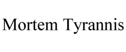 MORTEM TYRANNIS trademark