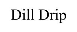 DILL DRIP trademark