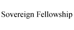 SOVEREIGN FELLOWSHIP trademark