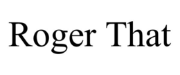ROGER THAT trademark
