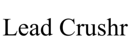 LEAD CRUSHR trademark
