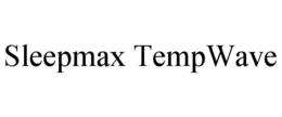 SLEEPMAX TEMPWAVE trademark