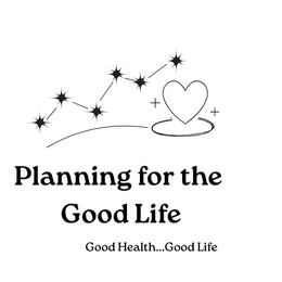 PLANNING FOR THE GOOD LIFE GOOD HEALTH... GOOD LIFE trademark