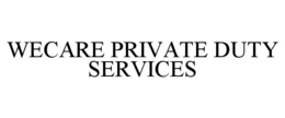 WECARE PRIVATE DUTY SERVICES trademark