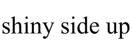 SHINY SIDE UP trademark