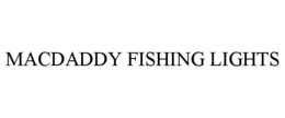 MACDADDY FISHING LIGHTS trademark
