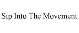 SIP INTO THE MOVEMENT trademark