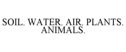 SOIL. WATER. AIR. PLANTS. ANIMALS. trademark
