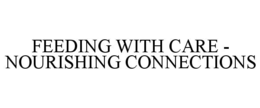 FEEDING WITH CARE - NOURISHING CONNECTIONS trademark