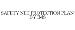 SAFETY NET PROTECTION PLAN BY IMS trademark