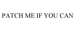 PATCH ME IF YOU CAN trademark
