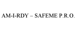 AM-I-RDY – SAFEME P.R.O. trademark