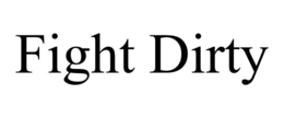 FIGHT DIRTY trademark