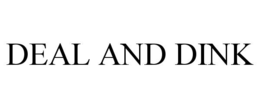 DEAL AND DINK trademark