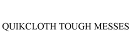 QUIKCLOTH TOUGH MESSES trademark