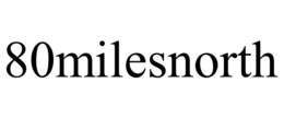 80MILESNORTH trademark